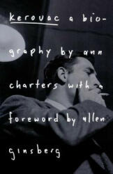 Kerouac: A Biography - Ann Charters, Ann Charters, Allen Ginsberg (ISBN: 9780312113476)