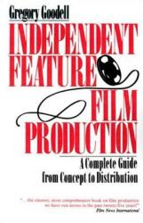 Independent Feature Film Production: A Complete Guide from Concept Through Distribution (ISBN: 9780312304621)