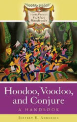 Hoodoo Voodoo and Conjure: A Handbook (ISBN: 9780313342219)