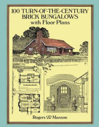 100 Turn-of-the-Century Brick Bungalows with Floor Plans - Rogers & Manson (ISBN: 9780486281193)