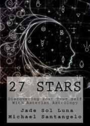 27 Stars: Discovering Your True Self With Asterian Astrology - Jade Sol Luna, Dr Michael Santangelo (ISBN: 9780615949307)