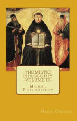 Thomistic Philosophy - Volume III: Moral Philosophy - Henri Grenier (ISBN: 9780692592106)