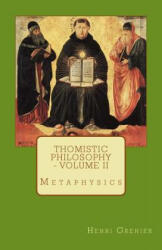 Thomistic Philosophy - Volume II: Metaphysics - Henri Grenier (ISBN: 9780692595695)