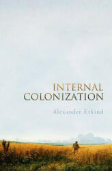 Internal Colonization - Russia's Imperial Experience - Alexander Etkind (ISBN: 9780745651309)