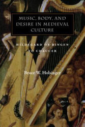 Music Body and Desire in Medieval Culture: Hildegard of Bingen to Chaucer (ISBN: 9780804740586)