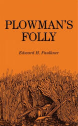 Plowman's Folly - Edward H. Faulkner, Savoie Lottinville (ISBN: 9780806111698)