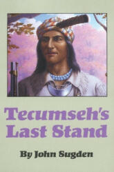Tecumseh's Last Stand - John Peter Sugden (ISBN: 9780806122427)
