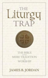 The Liturgy Trap: The Bible Versus Mere Tradition in Worship (ISBN: 9780975391495)
