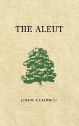 The Aleut - Jenabe E. Caldwell (ISBN: 9780976278009)