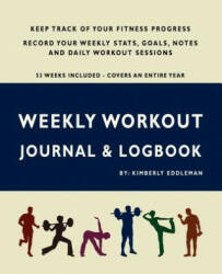 Weekly Workout Journal & Logbook - Kimberly Eddleman (ISBN: 9780976807636)