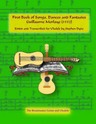 First Book of Songs, Dances and Fantasies Guillaume Morlaye - Stephen Dydo (ISBN: 9780996665957)