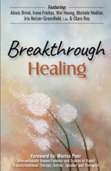 Breakthrough Healing: Insights and wisdom into the power of alternative medicine - Irene Freitas, Iris Netzer-Greenfield L Ac, Marisa Peer (ISBN: 9780997965469)