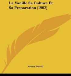 La Vanille Sa Culture Et Sa Preparation (ISBN: 9781160141888)