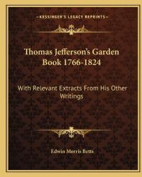 Thomas Jefferson's Garden Book 1766-1824: With Relevant Extracts from His Other Writings (ISBN: 9781163187227)