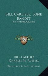 Bill Carlisle Lone Bandit: An Autobiography (ISBN: 9781164490524)