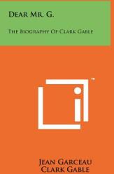Dear Mr. G. : The Biography Of Clark Gable (ISBN: 9781258114800)