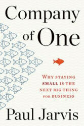Company of One: Why Staying Small Is the Next Big Thing for Business - Paul Jarvis (ISBN: 9781328972354)
