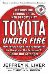 Toyota Under Fire: Lessons for Turning Crisis into Opportunity - Jeffrey Liker (2011)