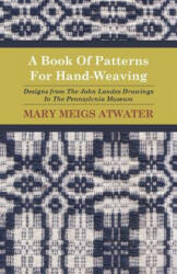 Book Of Patterns For Hand-Weaving; Designs from The John Lan - Mary Meigs Atwater (ISBN: 9781408693193)