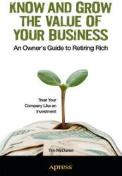 Know and Grow the Value of Your Business: An Owner's Guide to Retiring Rich (ISBN: 9781430247852)