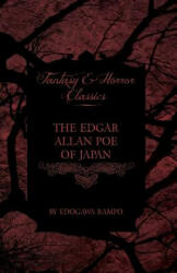Edgar Allan Poe of Japan - Some Tales by Edogawa Rampo - With Some Stories Inspired by His Writings (Fantasy and Horror Classics) - Edogawa Rampo (ISBN: 9781447406297)