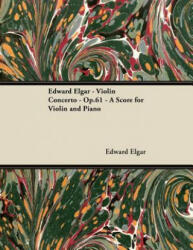 Edward Elgar - Violin Concerto - Op. 61 - A Score for Violin and Piano (ISBN: 9781447441274)