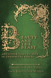 Beauty and the Beast - And Other Tales of Love in Unexpected Places (Origins of Fairy Tales from Around the World) - Amelia Carruthers, Various (ISBN: 9781473335035)