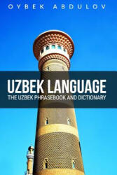 Uzbek Language: The Uzbek Phrasebook and Dictionary - Oybek Abdulov (ISBN: 9781519360908)