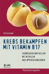 Krebs bekämpfen mit Vitamin B17 - Peter Kern (2008)
