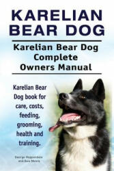 Karelian Bear Dog. Karelian Bear Dog Complete Owners Manual. Karelian Bear Dog book for care, costs, feeding, grooming, health and training. - George Hoppendale (ISBN: 9781912057894)