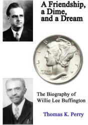 A Friendship a Dime and a Dream: The Biography of Willie Lee Buffington (ISBN: 9781929763702)