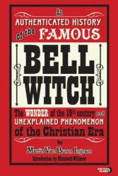 An Authenticated History of the Famous Bell Witch: The Wonder of the 19th Century and Unexplained Phenomenon of the Christian Era - Martin Van Buren Ingram, Elizabeth Willnow (ISBN: 9781939437402)