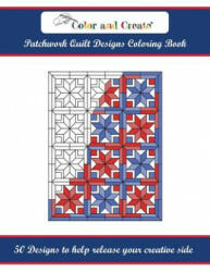 Color and Create: Patchwork Quilt Designs Coloring Book: 50 Designs to help release your creative side (ISBN: 9781944119126)