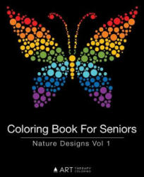 Coloring Book For Seniors: Nature Designs Vol 1 - Art Therapy Coloring (ISBN: 9781944427405)