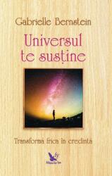 Universul te sustine. Transforma-ti frica in credinta - Gabrielle Bernstein (ISBN: 9786066392594)