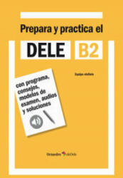 Prepara y practica el DELE B2 : con programa, consejos, modelos de examen, audios y soluciones - Rafael Hidalgo de la Torre (ISBN: 9788499214184)