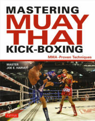 Mastering Muay Thai Kick-Boxing - Joe E. Harvey, Patrick Tray (ISBN: 9780804850629)