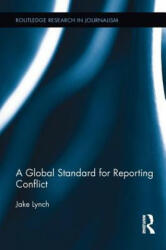 Global Standard for Reporting Conflict - Jake Lynch (ISBN: 9781138222571)