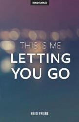 This Is Me Letting You Go - Heidi Priebe (ISBN: 9781530896653)