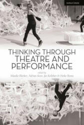 Thinking Through Theatre and Performance - BLEEKER MAAIKE (ISBN: 9781472579607)