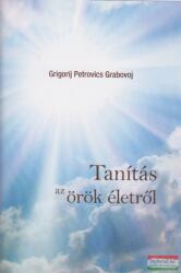 Grigorij Petrovics Grabovoj - Tanítás az örök életről (ISBN: 9786158094771)