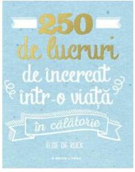250 de lucruri de incercat intr-o viata. In calatorie - Elise De Rijck (ISBN: 9786063333743)