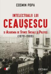 Intelectualii lui Ceaușescu și Academia de Științe Sociale și Politice (ISBN: 9786063333446)