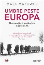 Umbre peste Europa. Democratie si totalitarism in secolul XX - Mark Mazower (ISBN: 9786063329265)