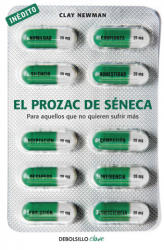 El prozac de Séneca : para aquellos que no quieren sufrir más - CLAY NEWMAN (ISBN: 9788490329573)