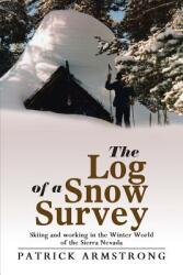 The Log of a Snow Survey: Skiing and Working in the Winter World of the Sierra Nevada (ISBN: 9781458217981)