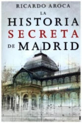 La Historia Secreta De Madrid - RICARDO AROCA (ISBN: 9788467046755)