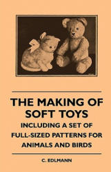Making Of Soft Toys - Including A Set Of Full-Sized Patterns For Animals And Birds - C. Edlmann (ISBN: 9781445511603)