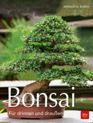 Werner M. Busch - Bonsai - Werner M. Busch (ISBN: 9783835417663)