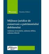 Mijloace juridice de conservare a patrimoniului debitorului. Actiunea revocatorie, actiunea oblica, actiunea directa - Dumitru Dobrev (ISBN: 9786062711405)